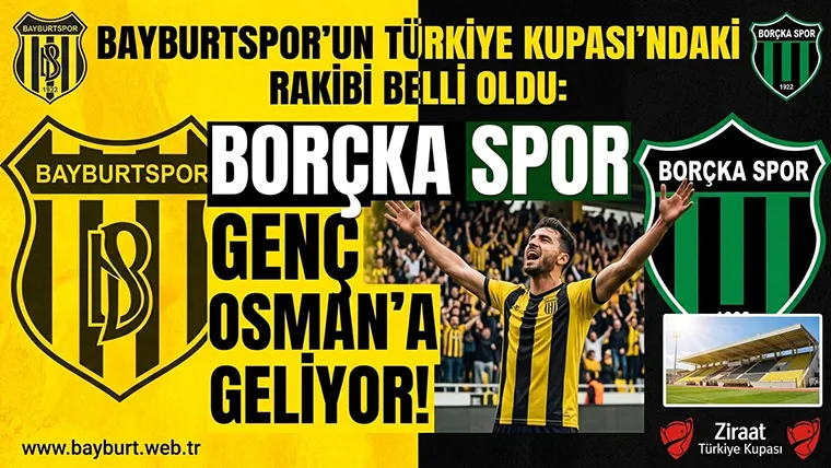 Bayburtspor’un Türkiye Kupası’ndaki Rakibi Belli Oldu: Borçka Spor Genç Osman’a Geliyor!