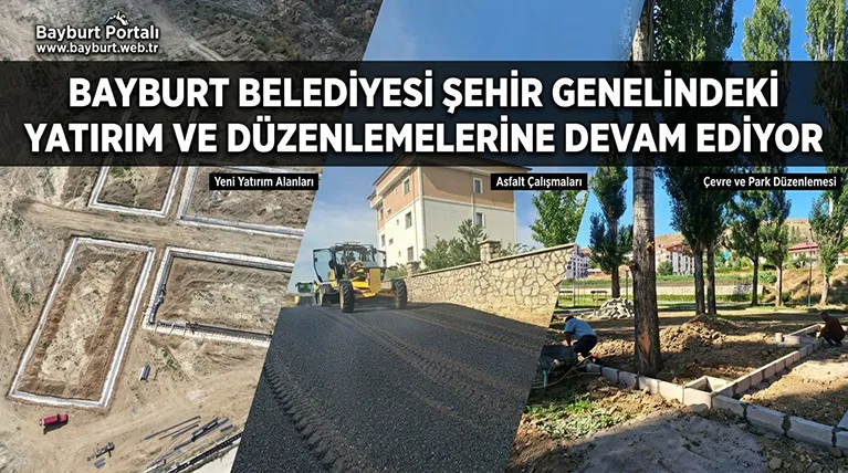 Bayburt Belediyesi Şehir Genelindeki Yatırım ve Düzenlemelerine Devam Ediyor