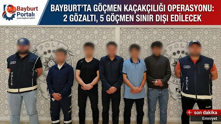 Bayburt’ta Göçmen Kaçakçılığı Operasyonu: 2 Gözaltı, 5 Göçmen Sınır Dışı Edilecek