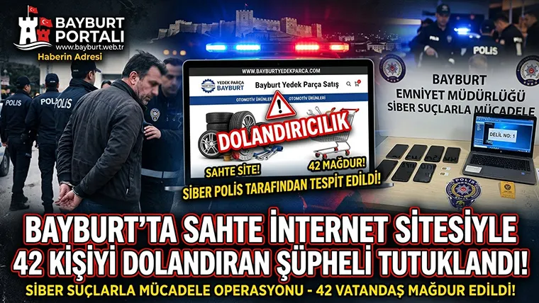 Bayburt’ta Sahte İnternet Sitesiyle 42 Kişiyi Dolandıran Şüpheli Tutuklandı