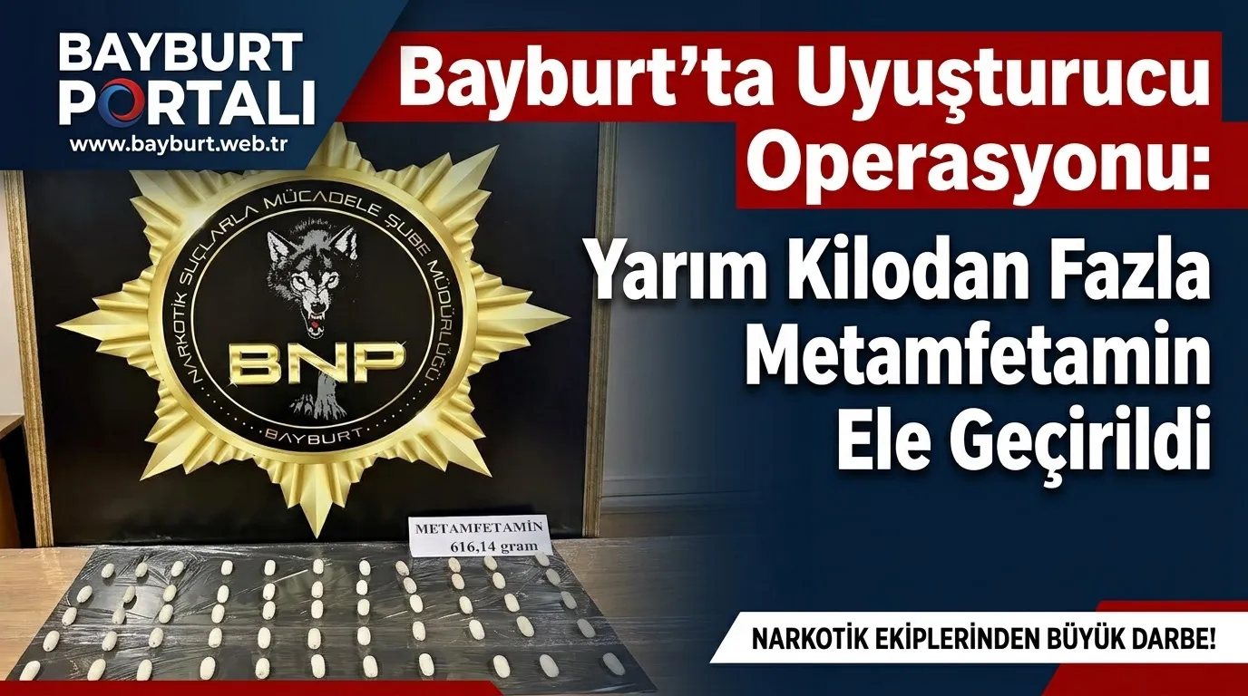 Bayburt’ta Uyuşturucu Operasyonu: Yarım Kilodan Fazla Metamfetamin Ele Geçirildi