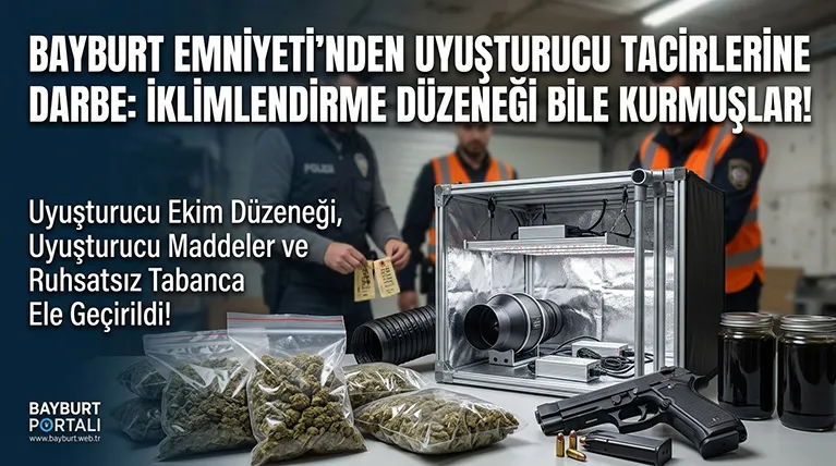 Bayburt Emniyeti’nden Uyuşturucu Tacirlerine Darbe: İklimlendirme Düzeneği Bile Kurmuşlar!