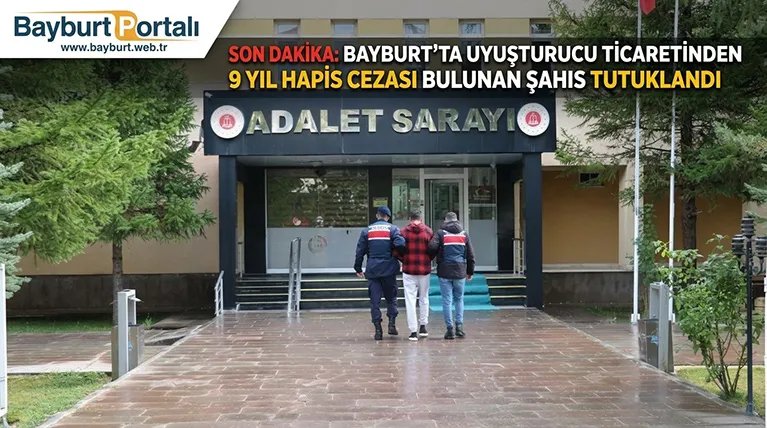 Bayburt’ta Uyuşturucu Ticaretinden 9 Yıl Hapis Cezası Bulunan Şahıs Tutuklandı