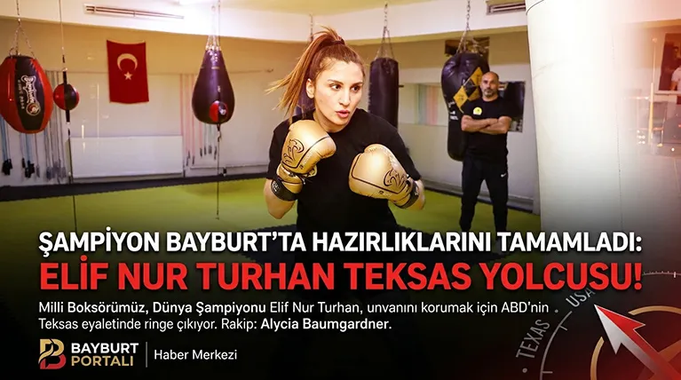 Şampiyon Bayburt’ta Hazırlıklarını Tamamladı: Elif Nur Turhan Teksas Yolcusu!